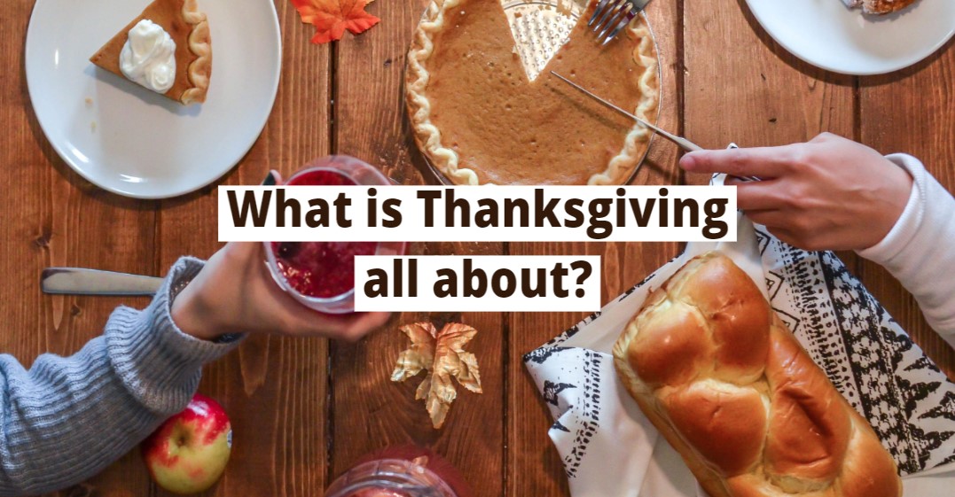 What is Thanksgiving all about?